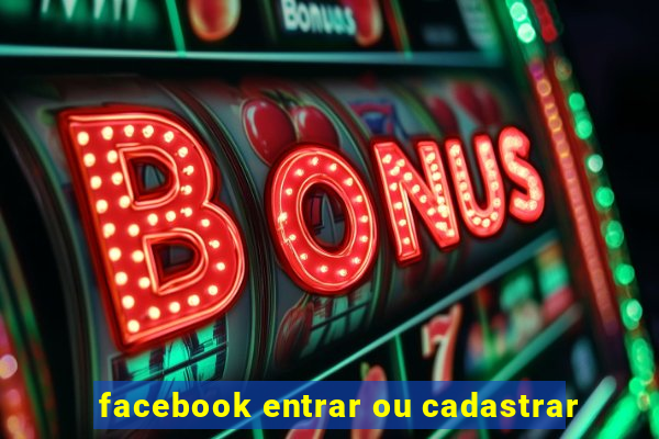 facebook entrar ou cadastrar